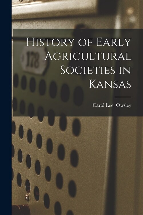 History of Early Agricultural Societies in Kansas (Paperback)