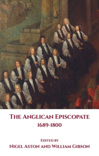 The Anglican Episcopate 1689-1800 (Hardcover)