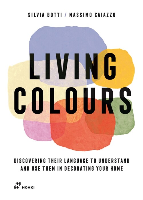 Living Colours: Discovering Their Language to Understand and Use Them in Decorating Your Home (Paperback)