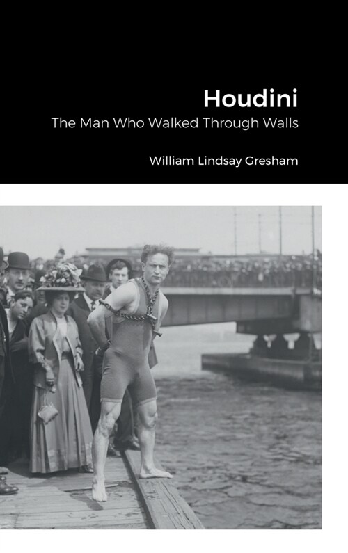 Houdini: The Man Who Walked Through Walls (Hardcover)