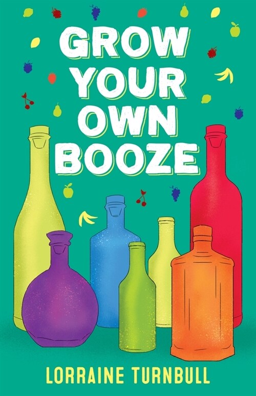 Grow Your Own Booze (Paperback)