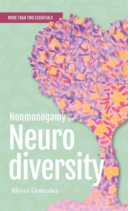 Nonmonogamy and Neurodiversity: A More Than Two Essentials Guide Volume 3 (Paperback)