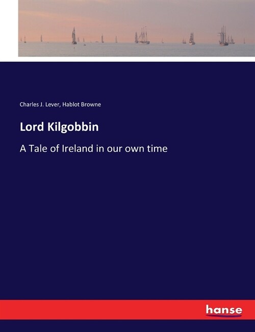 Lord Kilgobbin: A Tale of Ireland in our own time (Paperback)