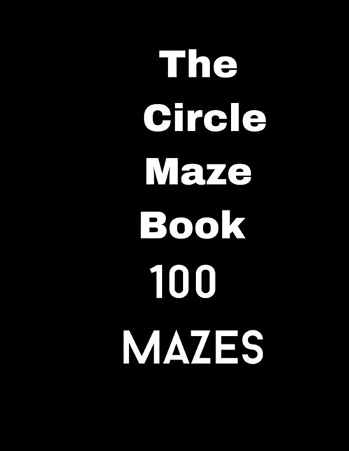 The Circle Maze Book: 100 Mazes (Paperback)