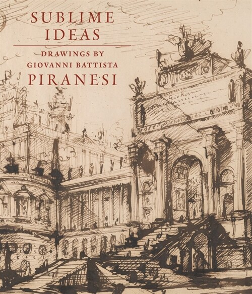 Sublime Ideas : Giovanni Battista Piranesi (Hardcover)