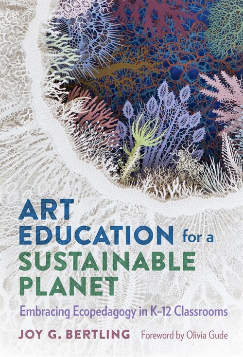 Art Education for a Sustainable Planet: Embracing Ecopedagogy in K-12 Classrooms (Hardcover)