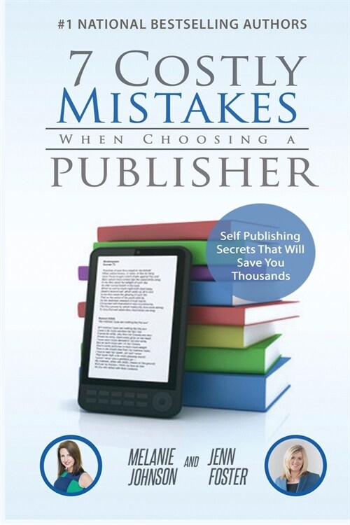 7 Costly Mistakes When Choosing a Publisher: Self-Publishing Secrets That Will Save You Thousands (Paperback)