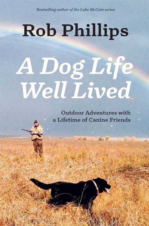 A Dog Life Well Lived: Outdoor Adventures with a Lifetime of Canine Friends (Paperback)