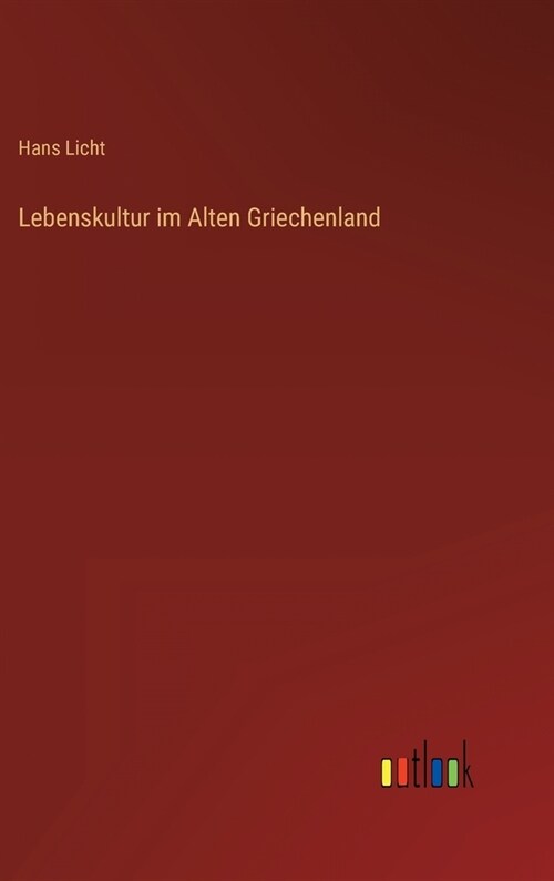 Lebenskultur im Alten Griechenland (Hardcover)