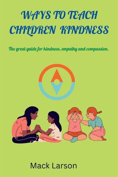 ways to teach children kindness: The great guide for kindness, empathy and compassion (Paperback)