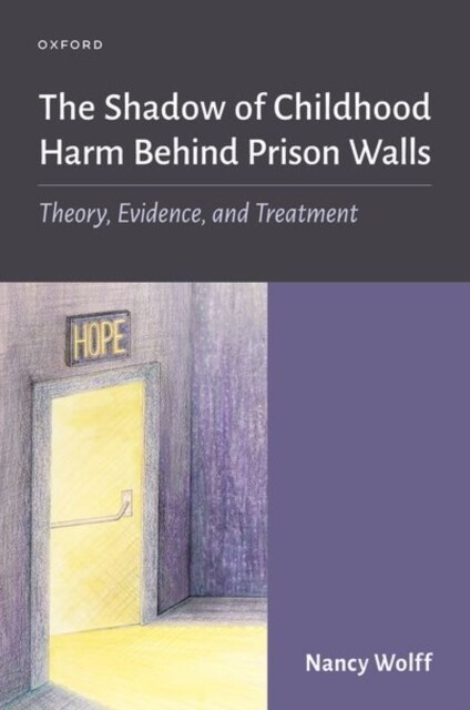 The Shadow of Childhood Harm Behind Prison Walls: Theory, Evidence, and Treatment (Hardcover)