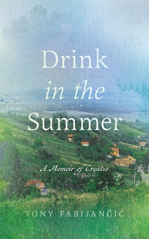 Drink in the Summer: A Memoir of Croatia (Paperback)