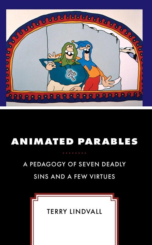 Animated Parables: A Pedagogy of Seven Deadly Sins and a Few Virtues (Hardcover)