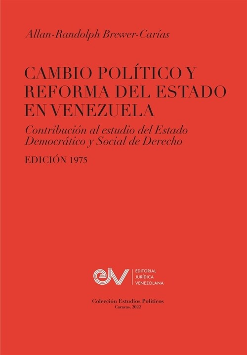 CAMBIO POL?ICO Y REFORMA DEL ESTADO EN VENEZUELA. Contribuci? al estudio del Estado Democr?ico y Social de Derecho, Edici? 1975 (Paperback)