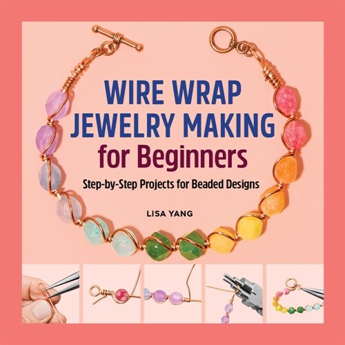 Wire Wrap Jewelry Making for Beginners: Step-By-Step Projects for Beaded Designs (Paperback)