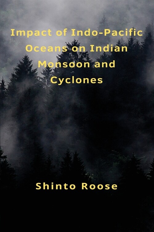 Impact of Indo-Pacific Oceans on Indian Monsoon and Cyclones (Paperback)