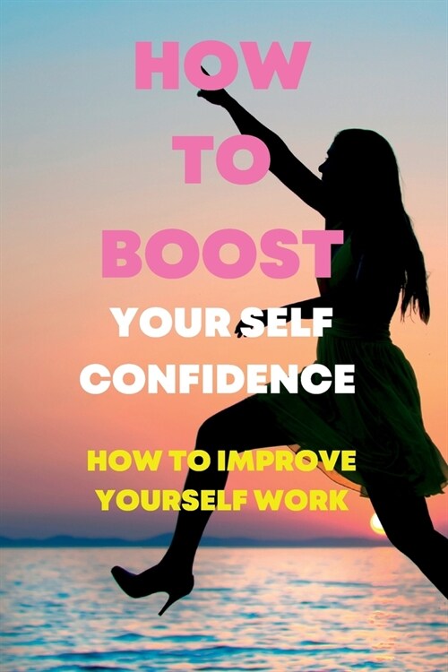 How to Boost Your Self Conference: How to improve yourself work (Paperback)
