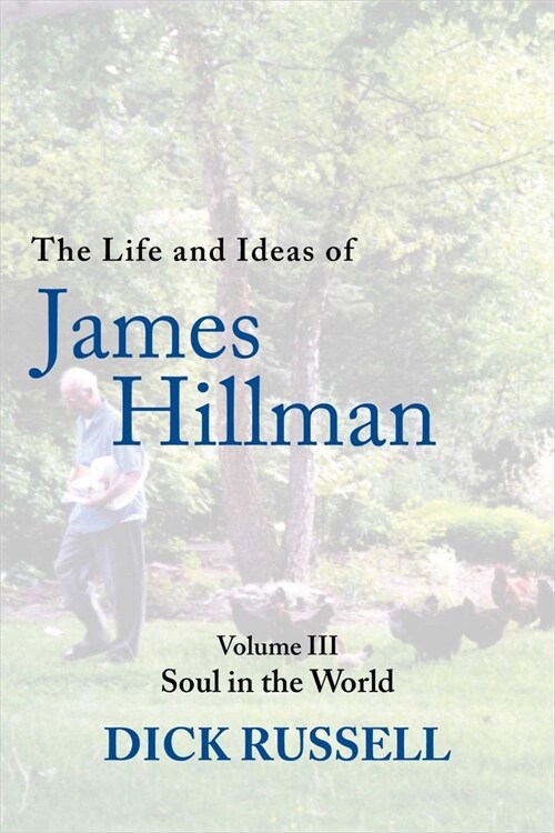 The Life and Ideas of James Hillman: Volume III: Soul in the World (Hardcover)