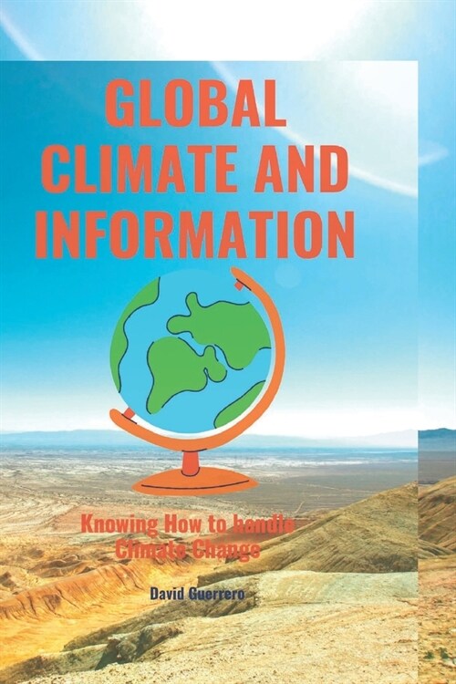 Global Climate and Information: Knowing How to Deal with Climate Change (Paperback)