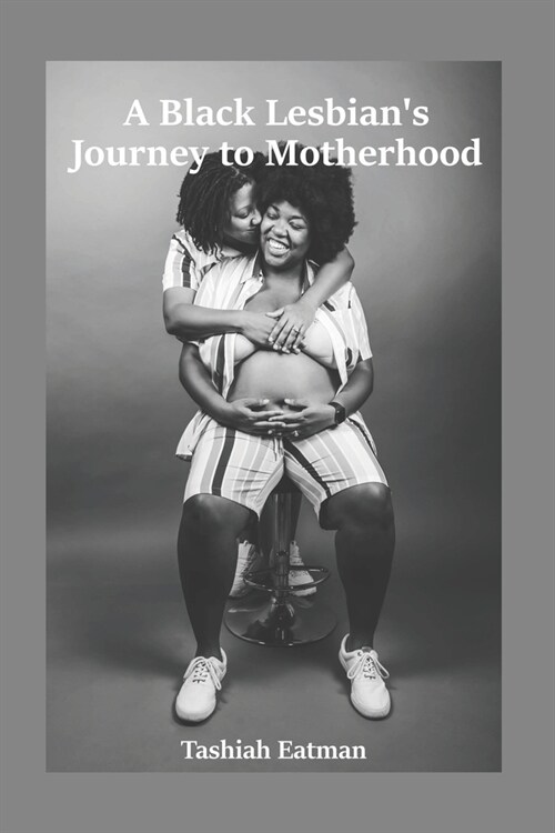 A Black Lesbians Journey to Motherhood (Paperback)