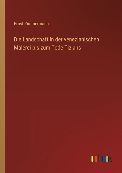 Die Landschaft in der venezianischen Malerei bis zum Tode Tizians (Paperback)