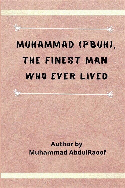 Muhammad (PBUH) The Finest Man Who Ever Lived (Paperback)