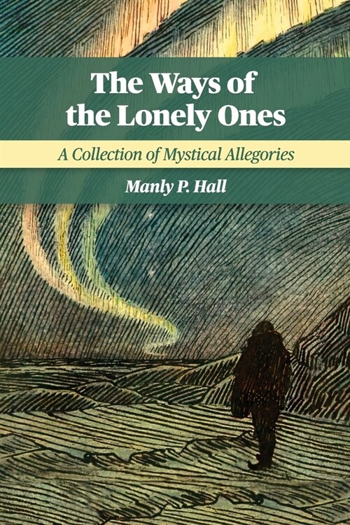 The Ways of the Lonely Ones: A Collection of Mystical Allegories (Paperback)