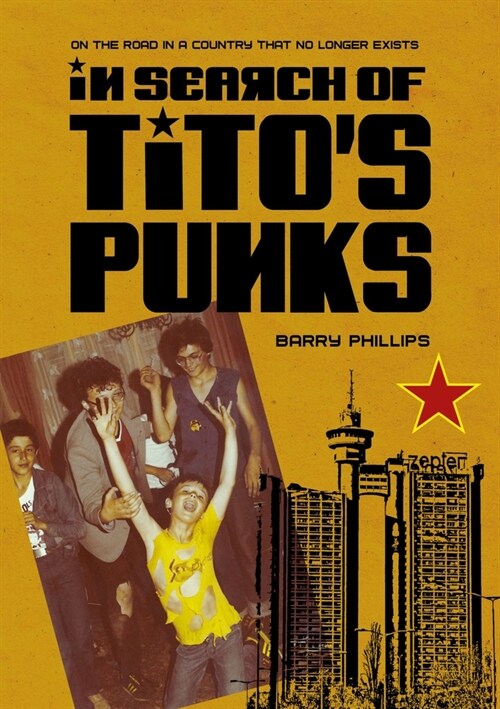 In Search of Titos Punks : On the Road in a Country That No Longer Exists (Hardcover, New ed)