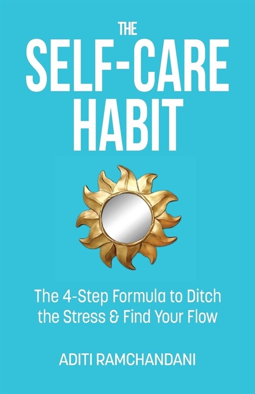 The Self-Care Habit: The 4-step Formula to Ditch the Stress and Find Your Flow (Paperback)