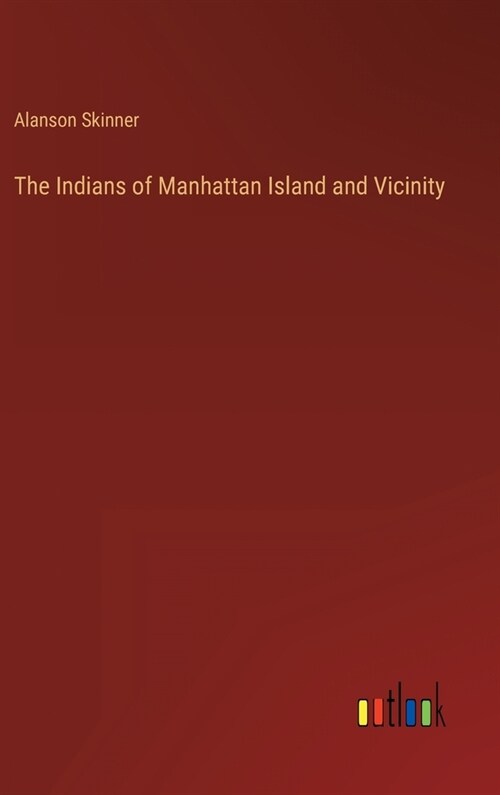 The Indians of Manhattan Island and Vicinity (Hardcover)