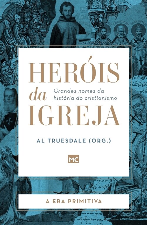 Her?s da Igreja - Vol. 1 - A Era Primitiva: Grandes nomes da hist?ia do cristianismo (Paperback)