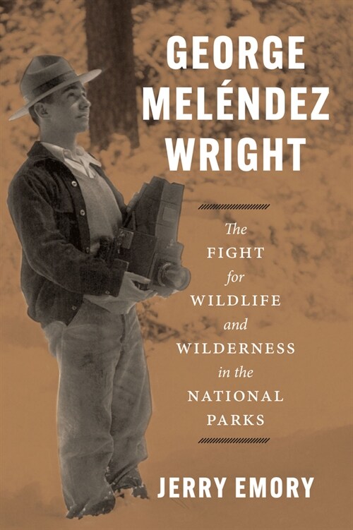 George Mel?dez Wright: The Fight for Wildlife and Wilderness in the National Parks (Hardcover)