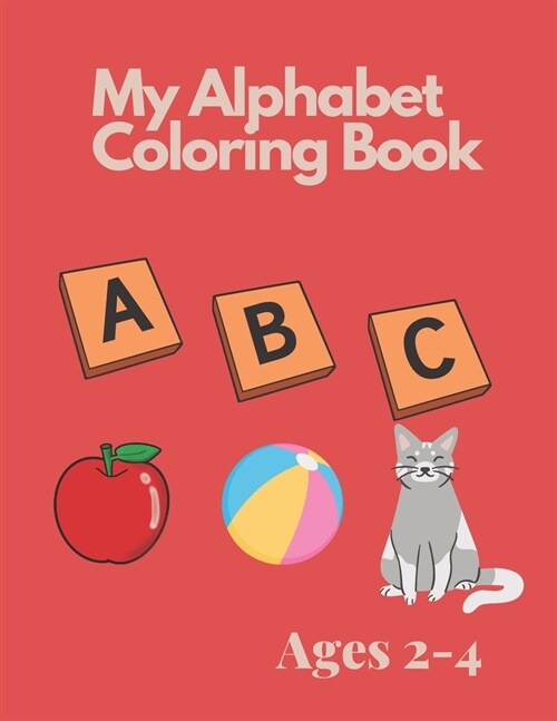 My Alphabet Coloring Book for Toddlers and Preschool Kids Ages 2-4: Fun Coloring and Activity Book (Paperback)