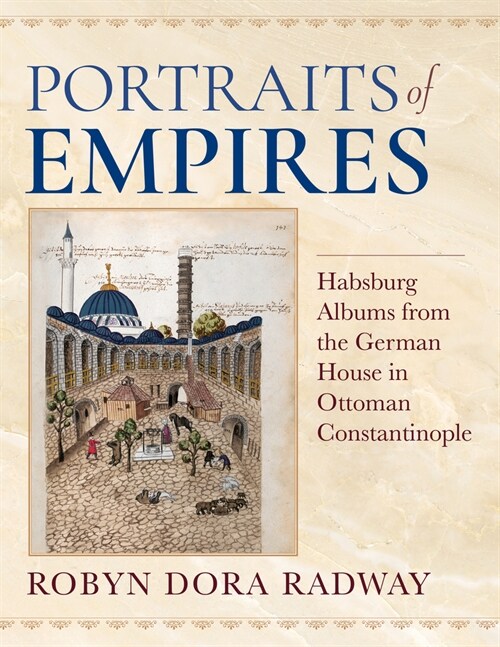 Portraits of Empires: Habsburg Albums from the German House in Ottoman Constantinople (Paperback)