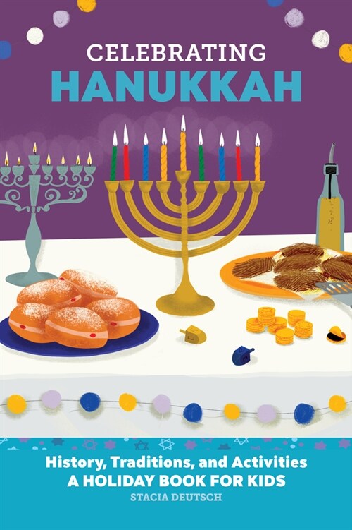 Celebrating Hanukkah: History, Traditions, and Activities - A Holiday Book for Kids (Paperback)