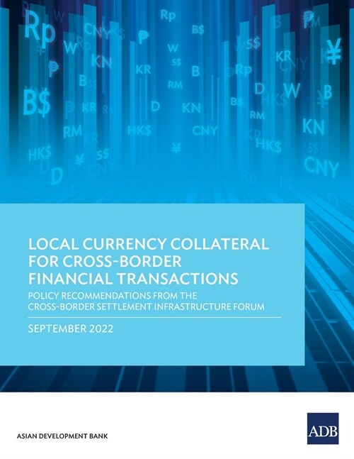 Local Currency Collateral for Cross-Border Financial Transactions: Policy Recommendations from the Cross-Border Settlement Infrastructure Forum: Polic (Paperback)