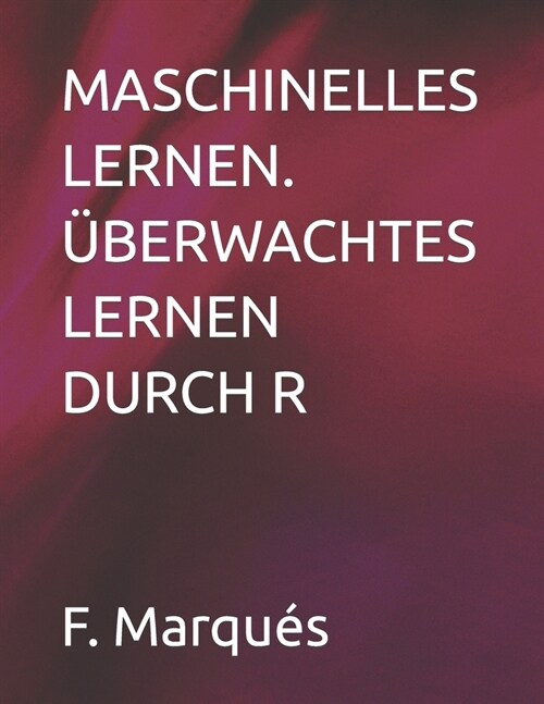 Maschinelles Lernen. ?erwachtes Lernen Durch R (Paperback)