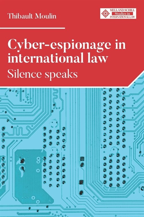 Cyber-Espionage in International Law : Silence Speaks (Hardcover)