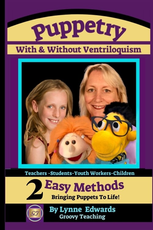 Puppetry With and Without Ventriloquism: 2 Easy Methods Bringing Puppets To Life (Paperback)