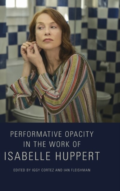 Performative Opacity in the Work of Isabelle Huppert (Hardcover)