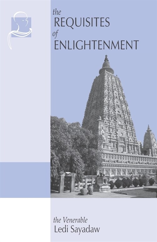 The Requisites of Enlightenment: A Manual by the Venerable Ledi Sayadaw (Paperback)