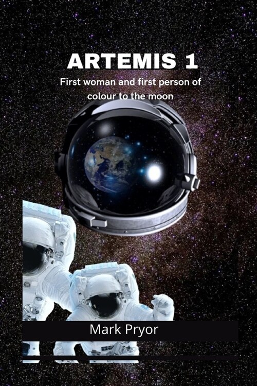 Artemis 1: NASA launches First woman and first person of colour to the moon (Paperback)