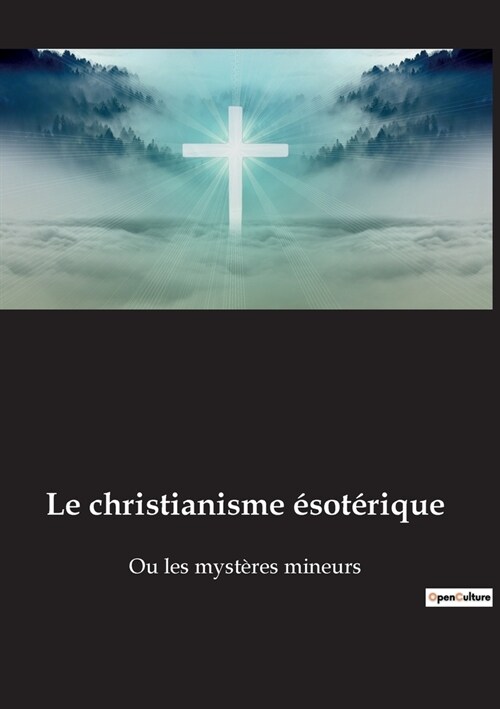 Le christianisme ?ot?ique: Ou les myst?es mineurs (Paperback)