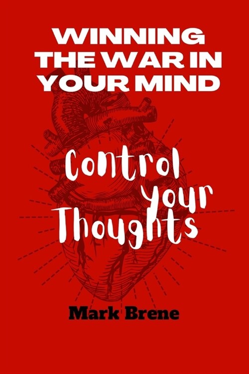 Winning the war in your mind: Control your thoughts (Paperback)
