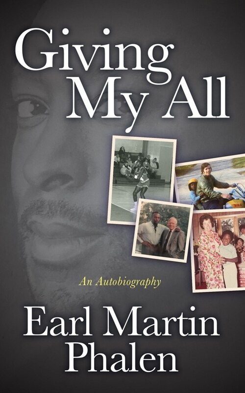 Giving My All: An Autobiography of Earl Martin Phalen (Paperback)