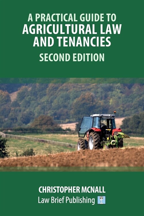 A Practical Guide to Agricultural Law and Tenancies - Second Edition (Paperback)