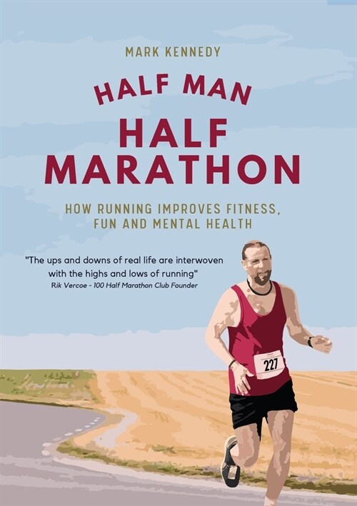 Half Man, Half Marathon: How Running Improves Fitness, Fun and Mental Health (Paperback)