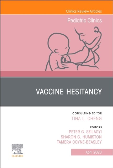 Vaccine Hesitancy, An Issue of Pediatric Clinics of North America (Hardcover)