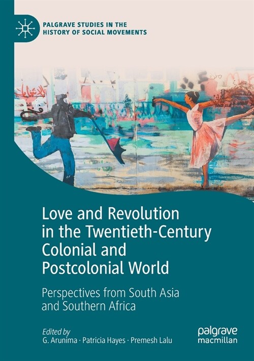 Love and Revolution in the Twentieth-Century Colonial and Postcolonial World: Perspectives from South Asia and Southern Africa (Paperback, 2021)