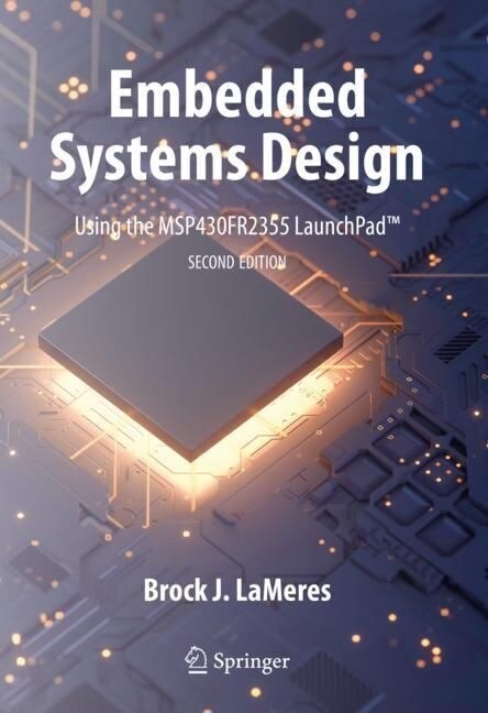 Embedded Systems Design Using the Msp430fr2355 Launchpad(tm) (Hardcover, 2, 2023)